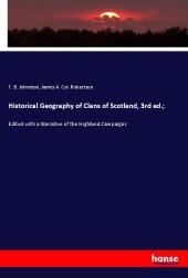 Historical Geography of Clans of Scotland, 3rd ed.;: Edited with a Narrative of the Highland Campaigns