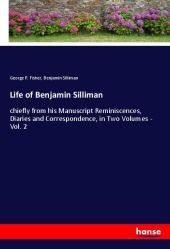 Life of Benjamin Silliman: chiefly from his Manuscript Reminiscences, Diaries and Correspondence, in Two Volumes - Vol. 2