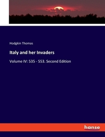 Italy and her Invaders: Volume IV: 535 - 553. Second Edition. DE