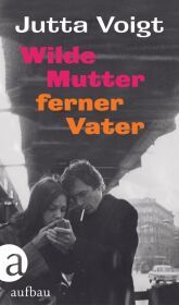 Wilde Mutter, ferner Vater Wilde Mutter, ferner Vater