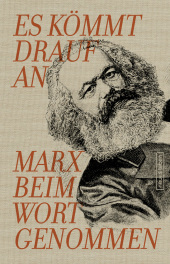 Es kömmt drauf an: Marx beim Wort genommen