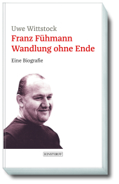 Franz Fühmann. Wandlung ohne Ende: Eine Biografie