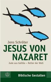 Jesus von Nazaret: Jude aus Galiläa - Retter der Welt