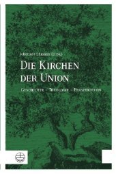 Die Kirchen der Union: Geschichte - Theologie - Perspektiven