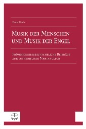 Musik der Menschen und Musik der Engel: Frömmigkeitsgeschichtliche Beiträge zur lutherischen Musikkultur. Mit einer Bibliographie der Schriften des Autors
