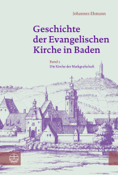 Geschichte der Evangelischen Kirche in Baden: Band 2: Die Kirche der Markgrafschaft