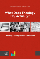 What Does Theology Do, Actually?: Vol. 1: Observing Theology and the Transcultural
