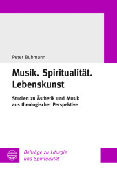 Musik.Spiritualität.Lebenskunst: Studien zu Ästhetik und Musik aus theologischer Perspektive Musik.Spiritualität.Lebenskunst: Studien zu Ästhetik und Musik aus theologischer Perspektive