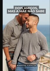 Dois Amigos, mas a M?e n?o Sabe: Histórias de Sexo Erótico Gay Explícito para Adultos em Portugu?s. DE