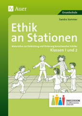 Ethik an Stationen, Klassen 1/2 Inklusion: Materialien zur Einbindung und Förderung lernschwacher Schüler. Grundschule