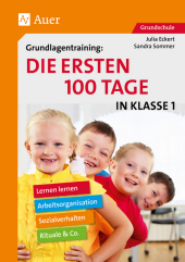 Grundlagentraining: Die ersten 100 Tage in Klasse 1: Lernen lernen, Arbeitsorganisation, Rituale, Sozialverhalten & Co. Grundschule