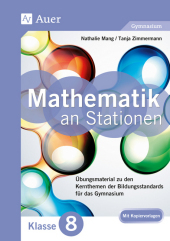 Mathe an Stationen, Klasse 8 Gymnasium: Übungsmaterial zu den Kernthemen der Bildungsstandards für das Gymnasium (8. Klasse) Mathe an Stationen, Klasse 8 Gymnasium: Übungsmaterial zu den Kernthemen der Bildungsstandards für das Gymnasium (8. Klasse)