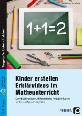 Kinder erstellen Erklärvideos im Matheunterricht: Drehbuchvorlagen, differenzierte Aufgabenkarten und kleine Sprachübungen (3. und 4. Klasse). Mit Downloadmaterialien
