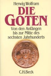 Die Goten: Von den Anfängen bis zur Mitte des sechsten Jahrhunderts. Entwurf einer historischen Ethnographie