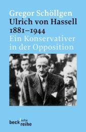 Ulrich von Hassell 1881-1944: Ein Konservativer in der Opposition