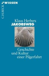 Jakobsweg: Geschichte und Kultur einer Pilgerfahrt
