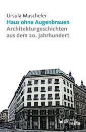 Haus ohne Augenbrauen: Architekturgeschichten aus dem 20. Jahrhundert. Originalausgabe Haus ohne Augenbrauen: Architekturgeschichten aus dem 20. Jahrhundert. Originalausgabe