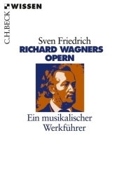 Richard Wagners Opern: Ein musikalischer Werkführer Richard Wagners Opern: Ein musikalischer Werkführer