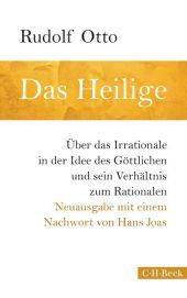 Das Heilige: Über das Irrationale in der Idee des Göttlichen und sein Verhältnis zum Rationalen. Mit e. Nachw. v. Hans Joas