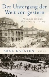Der Untergang der Welt von gestern: Wien und die k. u. k. Monarchie 1911-1919