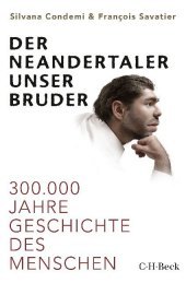 Der Neandertaler, unser Bruder: 300.000 Jahre Geschichte des Menschen