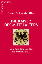 Die Kaiser des Mittelalters: Von Karl dem Großen bis Maximilian I.