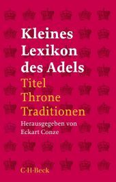 Kleines Lexikon des Adels: Titel, Throne, Traditionen Kleines Lexikon des Adels: Titel, Throne, Traditionen