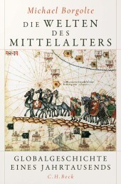 Die Welten des Mittelalters: Globalgeschichte eines Jahrtausends Die Welten des Mittelalters: Globalgeschichte eines Jahrtausends