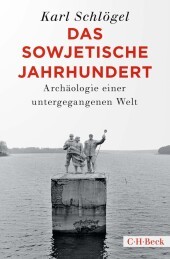 Das sowjetische Jahrhundert: Archäologie einer untergegangenen Welt Das sowjetische Jahrhundert: Archäologie einer untergegangenen Welt