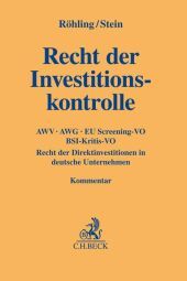 Recht der Investitionskontrolle: AWV, AWG, EU Screening-VO, BSI-KritisV, Recht der Direktinvestitionen in deutsche Unternehmen Recht der Investitionskontrolle: AWV, AWG, EU Screening-VO, BSI-KritisV, Recht der Direktinvestitionen in deutsche Unternehmen