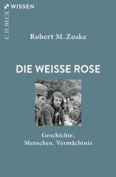 Die Weiße Rose: Geschichte, Menschen, Vermächtnis