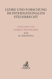 Lehre und Forschung im Internationalen Steuerrecht: Festschrift für Gerrit Frotscher zum 80. Geburtstag