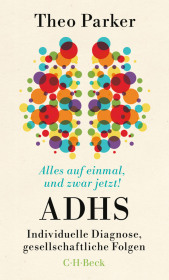 Alles auf einmal, und zwar jetzt!: ADHS: Individuelle Diagnose, gesellschaftliche Folgen