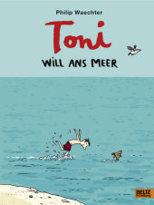 Toni will ans Meer: Ausgezeichnet mit dem Kinderbuchpreis des Landes Nordrhein-Westfalen 2021 Toni will ans Meer: Ausgezeichnet mit dem Kinderbuchpreis des Landes Nordrhein-Westfalen 2021