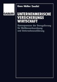 Unternehmerische Versicherungswirtschaft: Konsequenzen der Deregulierung für Wettbewerbsordnung und Unternehmensführung