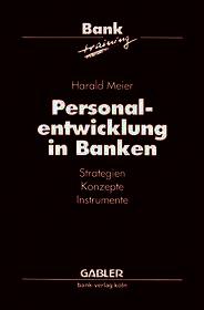 Personalentwicklung in Banken: Strategien Konzepte Instrumente