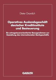 Operatives Auslandsgeschäft deutscher Kreditinstitute und Besteuerung: Ein ertragsteuerorientierter Bezugsrahmen zur Gestaltung des internationalen Bankgeschäfts. Analyse und empirische Überprüfung bezogen auf den Bankplatz London