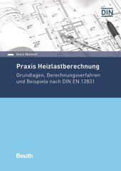 Praxis Heizlastberechnung: Grundlagen, Berechnungsverfahren und Beispiele nach DIN EN 12831-1