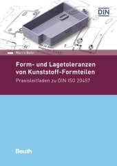 Form- und Lagetoleranzen von Kunststoff-Formteilen: Praxisleitfaden zur DIN ISO 20457