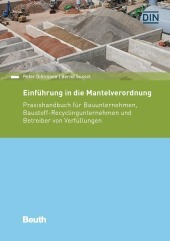 Einführung in die Mantelverordnung: Praxishandbuch für Bauunternehmen, Baustoff-Recyclingunternehmen und Betreiber von Verfüllungen