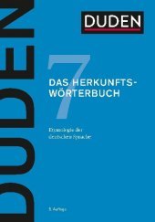 Duden - Das Herkunftswörterbuch: Etymologie der deutschen Sprache Duden - Das Herkunftswörterbuch: Etymologie der deutschen Sprache