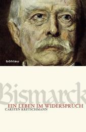 Bismarck: Ein Leben im Widerspruch