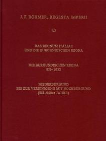 Regesta Imperii. I. Die Regesten des Kaiserreichs unter den Karolingern 751-918 (987/1032); .: Band 3: Die Regesten des Regnum Italiae und der burgundischen Regna. Teil 4: Die Regesten der burgundischen Regna 855-1023. Fasz. 1: Niederburgund von 855 bis zur Vereinigung