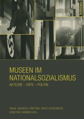 Museen im Nationalsozialismus: Akteure - Orte - Politik. Internationale Tagung im Deutschen Historischen Museum im Juni 2013 in Berlin