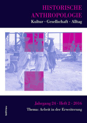 Historische Anthropologie: Alltag - Gesellschaft - Kultur. Thema: Arbeit in der Erweiterung