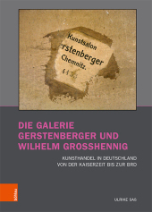 Die Galerie Gerstenberger und Wilhelm Grosshennig: Kunsthandel in Deutschland von der Kaiserzeit bis zur BRD