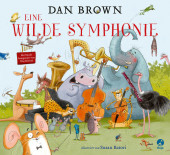 Eine wilde Symphonie: Ein musikalisches Abenteuer für Kinder ab 4 - von Bestsellerautor Dan Brown