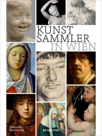 Kunstsammler in Wien ? Biografische Profile zwischen Statuskonkurrenz, Kunstmarkt und Kennerschaft: Biografische Profile zwischen Statuskonkurrenz, Kunstmarkt und Kennerschaft Kunstsammler in Wien ? Biografische Profile zwischen Statuskonkurrenz, Kunstmarkt und Kennerschaft: Biografische Profile zwischen Statuskonkurrenz, Kunstmarkt und Kennerschaft