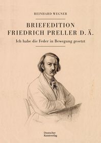 Briefedition Friedrich Preller d. Ä. ? Ich habe die Feder in Bewegung gesetzt: Ich habe die Feder in Bewegung gesetzt Briefedition Friedrich Preller d. Ä. ? Ich habe die Feder in Bewegung gesetzt: Ich habe die Feder in Bewegung gesetzt