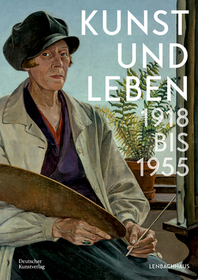 Kunst und Leben 1918 bis 1955 Kunst und Leben 1918 bis 1955